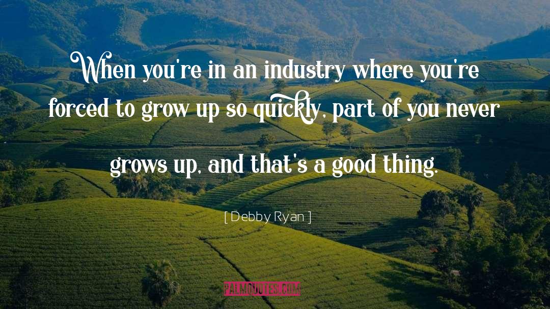Debby Ryan Quotes: When you're in an industry