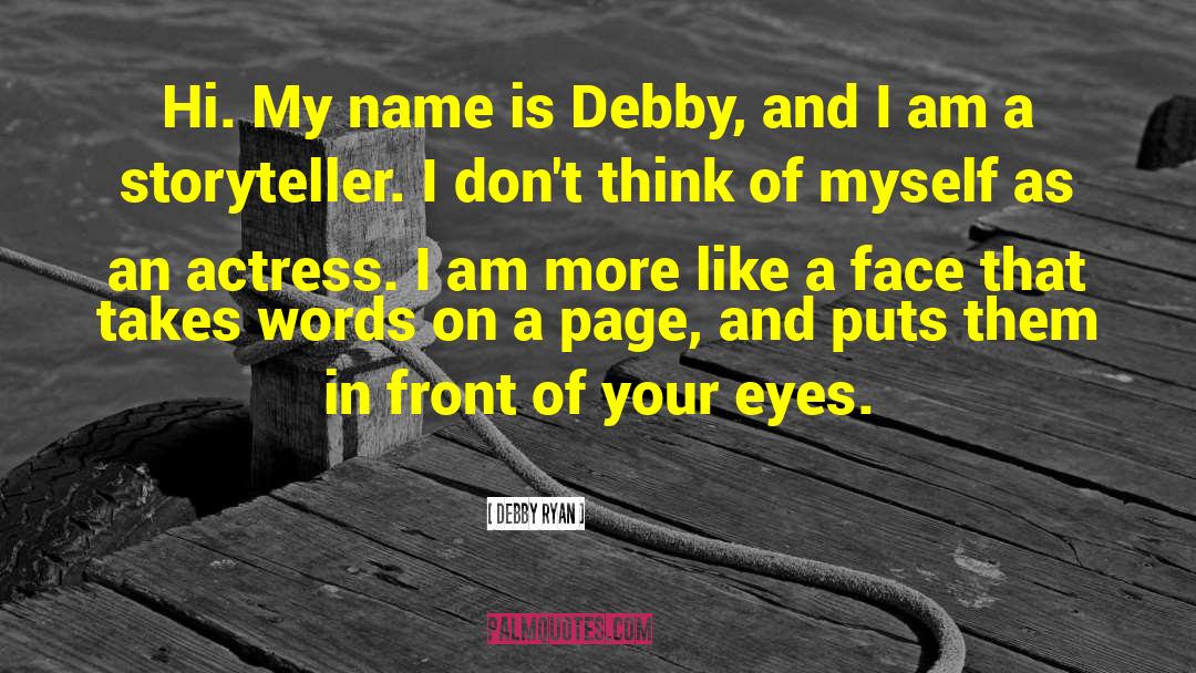 Debby Ryan Quotes: Hi. My name is Debby,