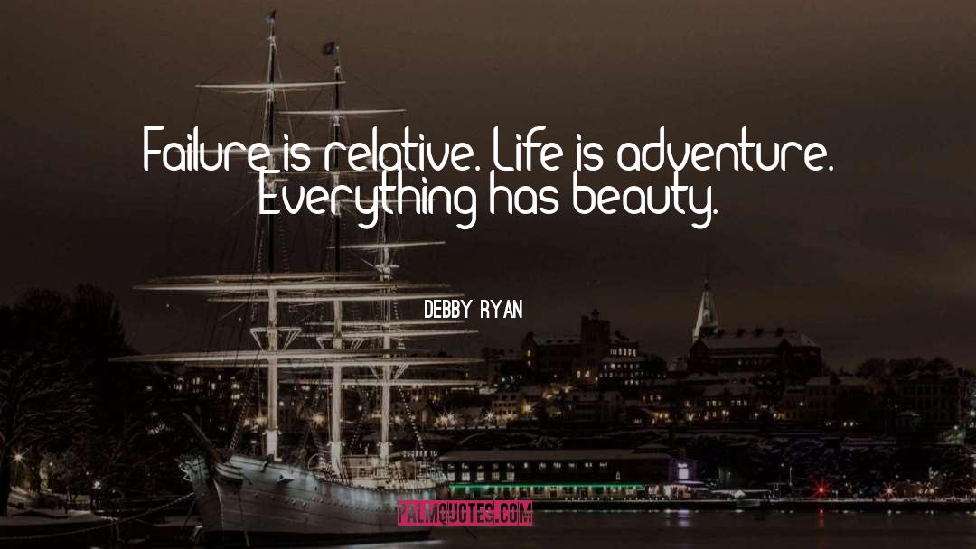 Debby Ryan Quotes: Failure is relative. Life is
