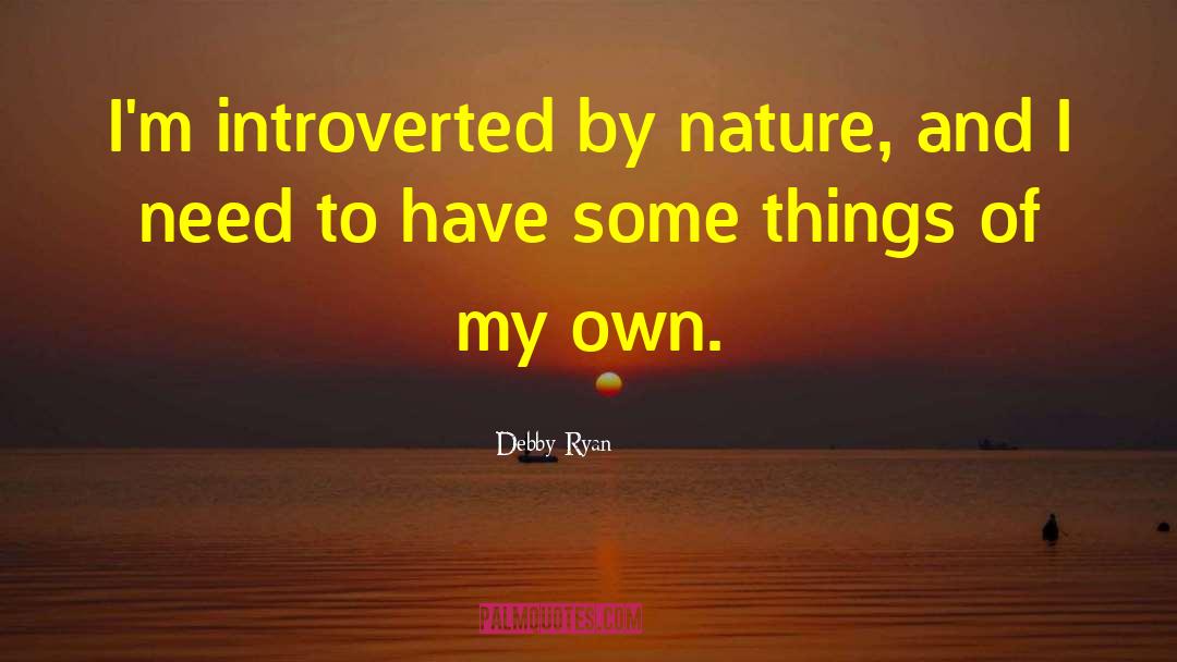 Debby Ryan Quotes: I'm introverted by nature, and