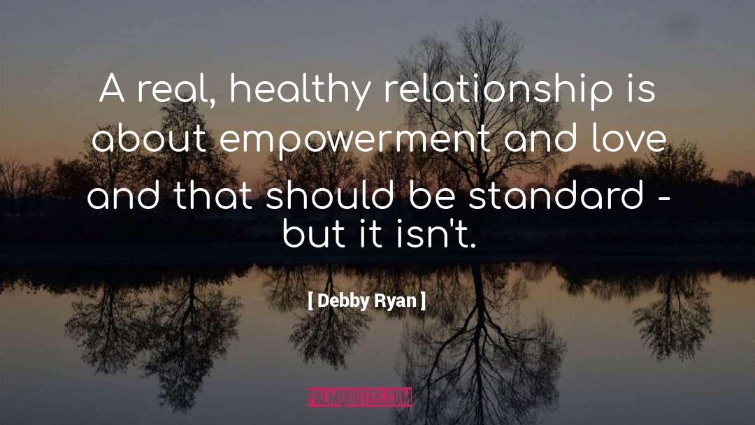 Debby Ryan Quotes: A real, healthy relationship is