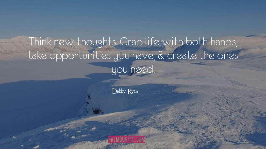 Debby Ryan Quotes: Think new thoughts. Grab life