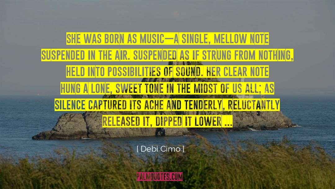 Debi Cimo Quotes: She was born as music–a