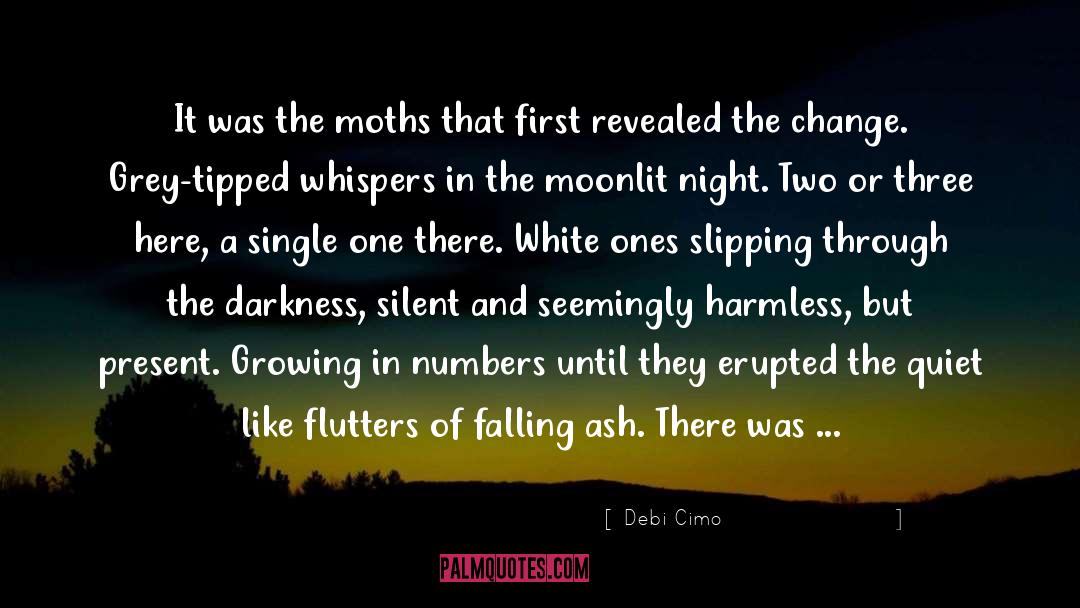 Debi Cimo Quotes: It was the moths that