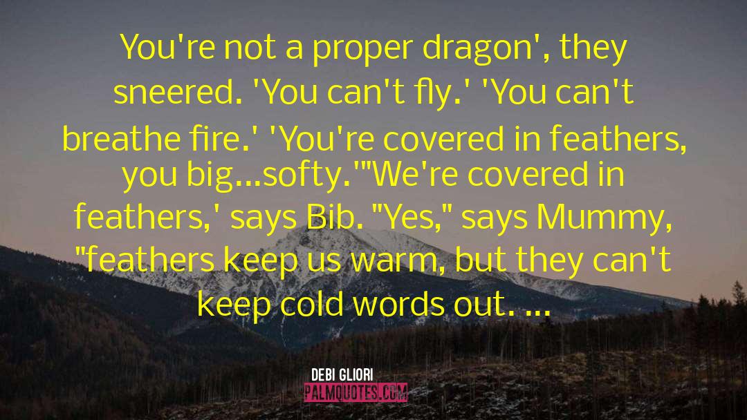 Debi Gliori Quotes: You're not a proper dragon',