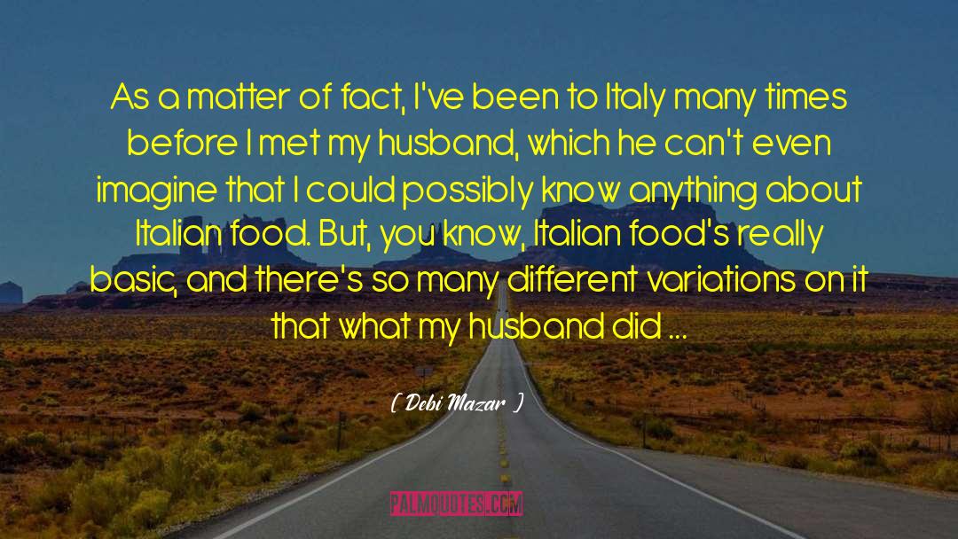 Debi Mazar Quotes: As a matter of fact,