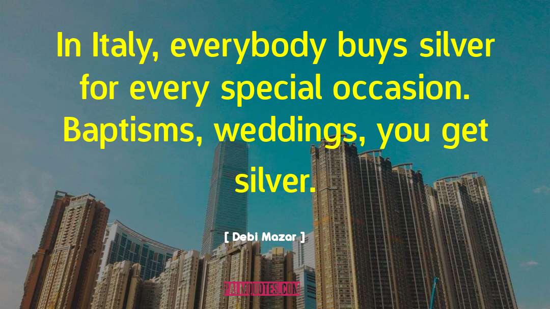 Debi Mazar Quotes: In Italy, everybody buys silver