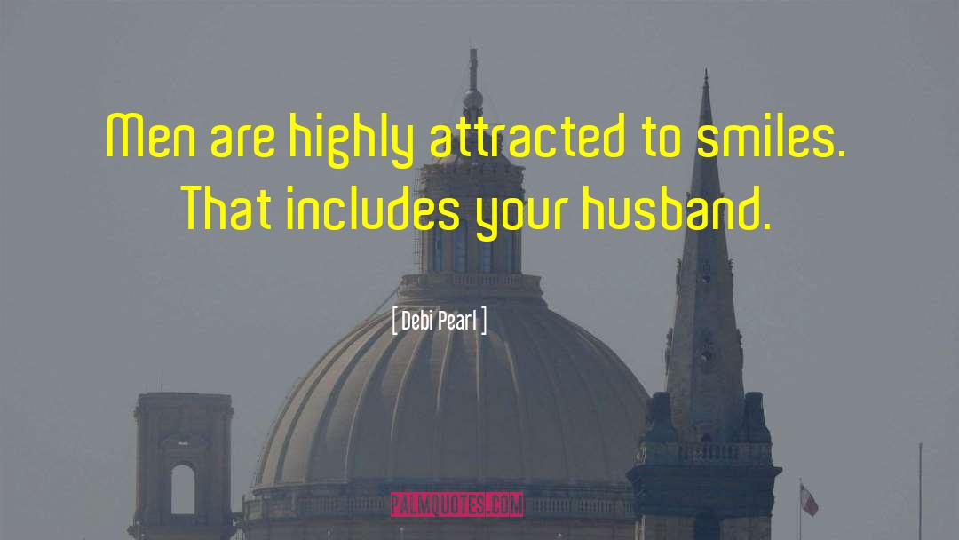 Debi Pearl Quotes: Men are highly attracted to