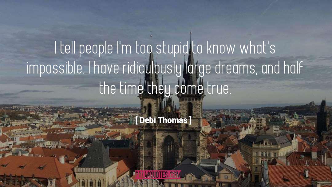 Debi Thomas Quotes: I tell people I'm too
