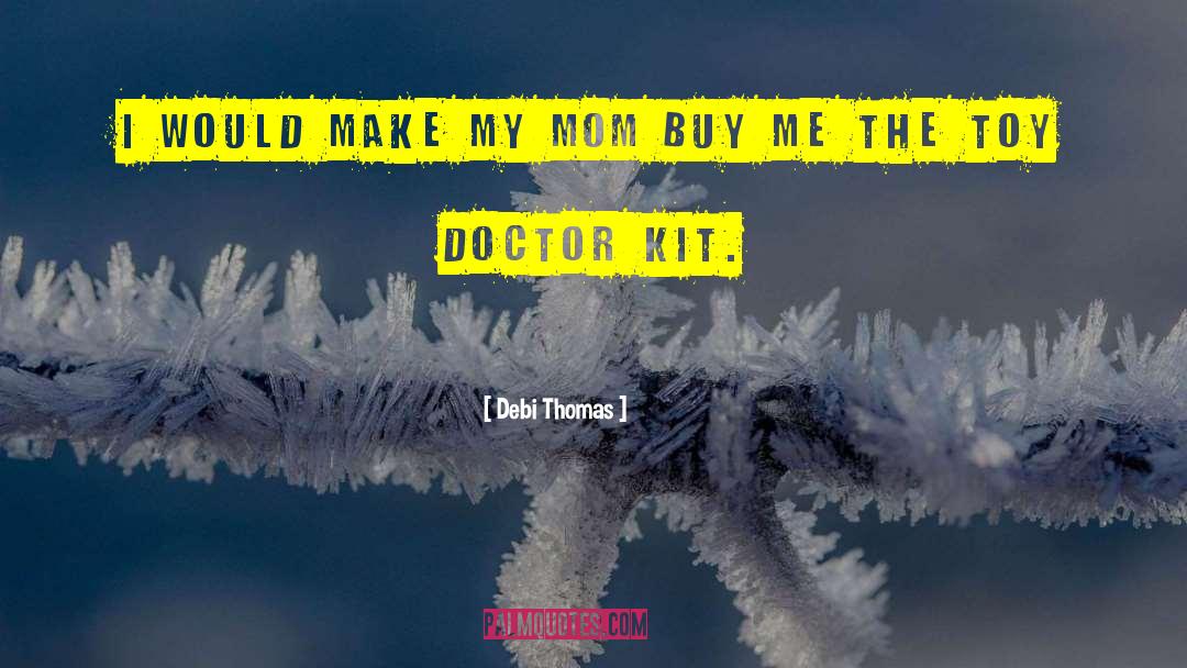 Debi Thomas Quotes: I would make my mom