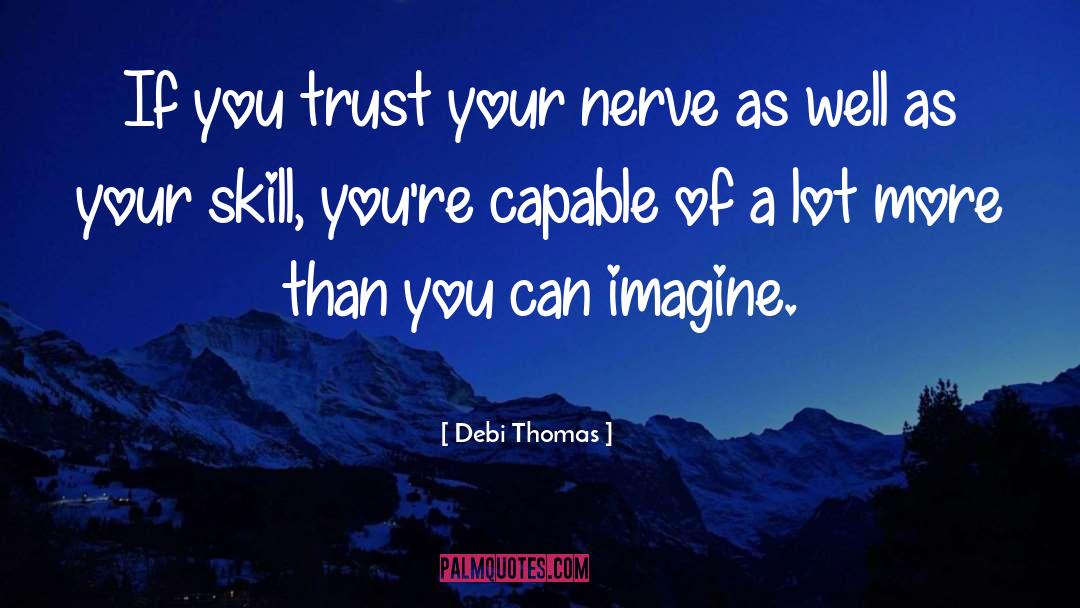 Debi Thomas Quotes: If you trust your nerve