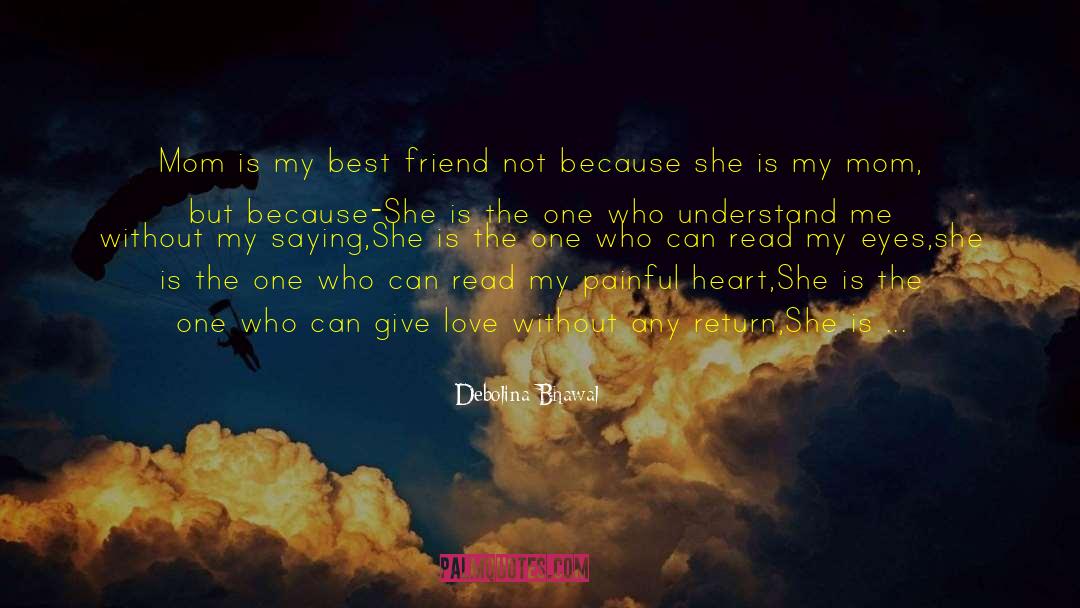 Debolina Bhawal Quotes: Mom is my best friend