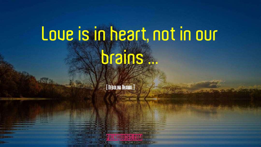 Debolina Bhawal Quotes: Love is in heart, not