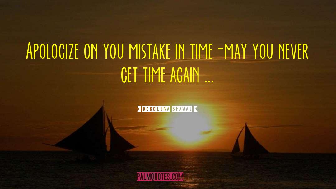 Debolina Bhawal Quotes: Apologize on you mistake in