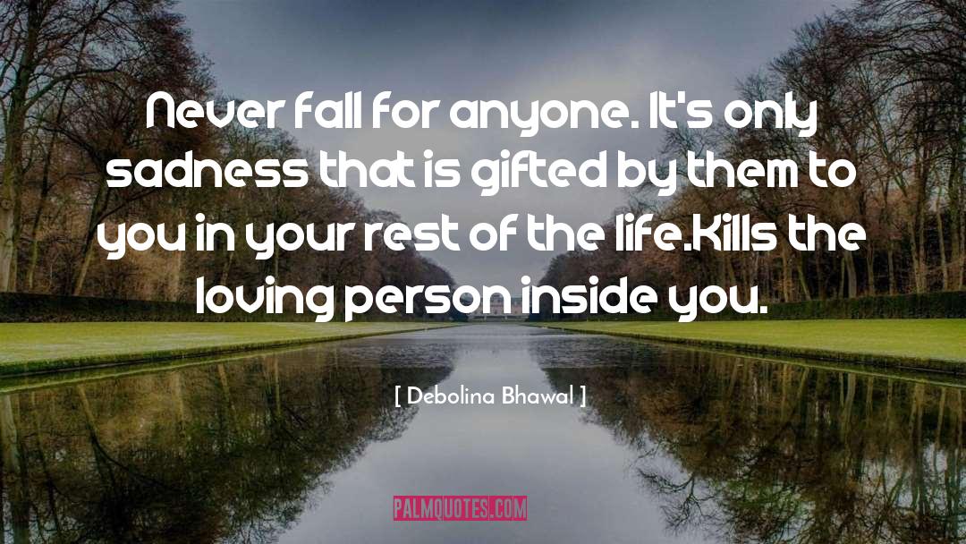 Debolina Bhawal Quotes: Never fall for anyone. It's