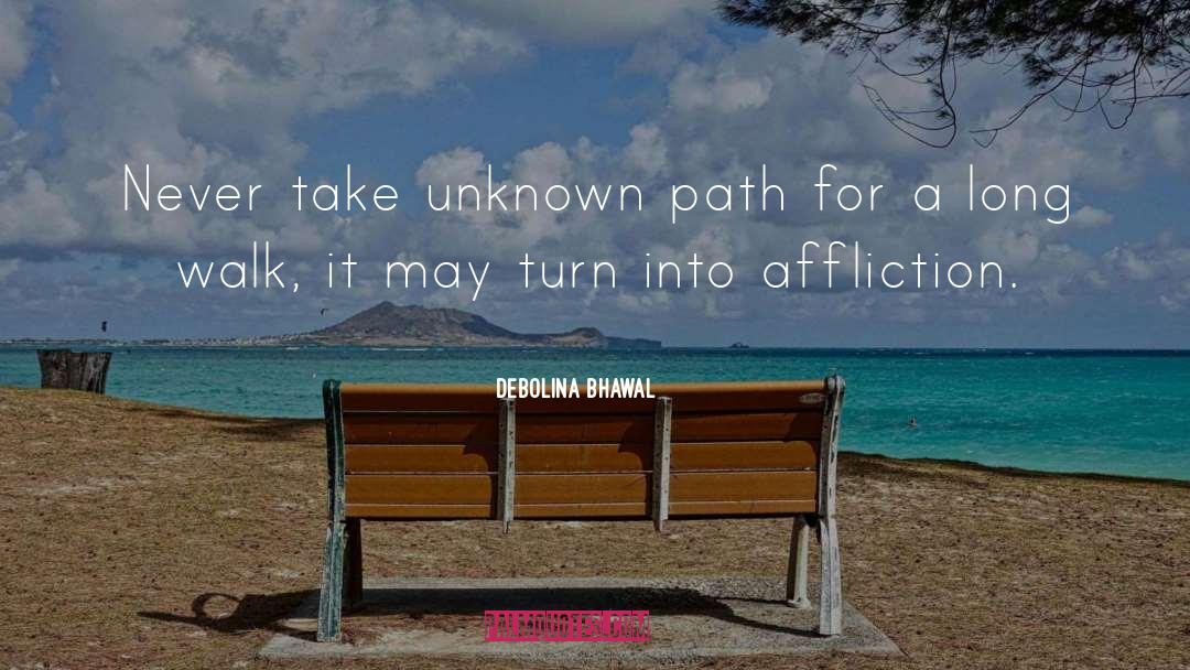 Debolina Bhawal Quotes: Never take unknown path for