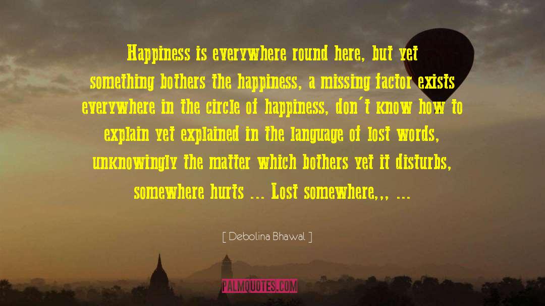 Debolina Bhawal Quotes: Happiness is everywhere round here,