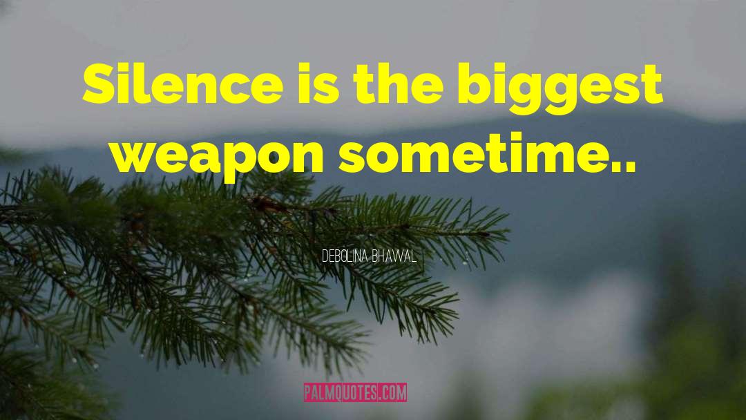 Debolina Bhawal Quotes: Silence is the biggest weapon