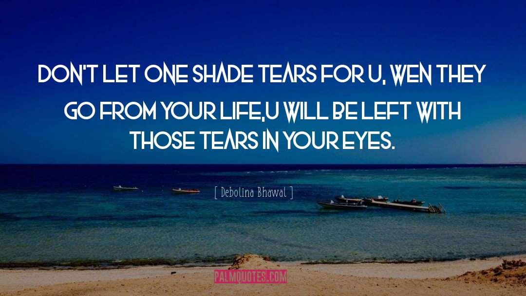 Debolina Bhawal Quotes: Don't let one shade tears