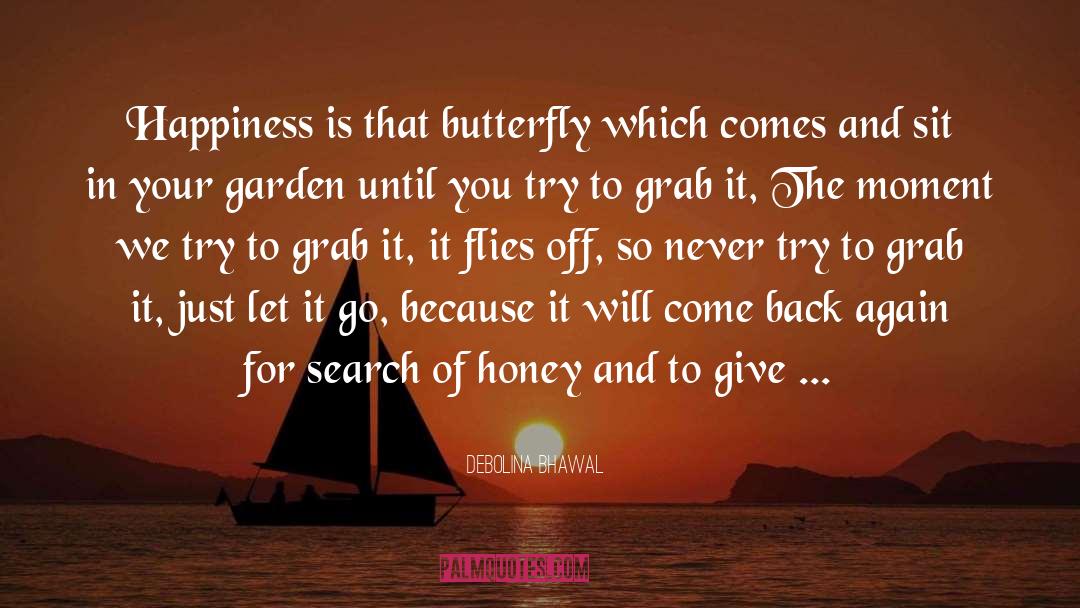 Debolina Bhawal Quotes: Happiness is that butterfly which