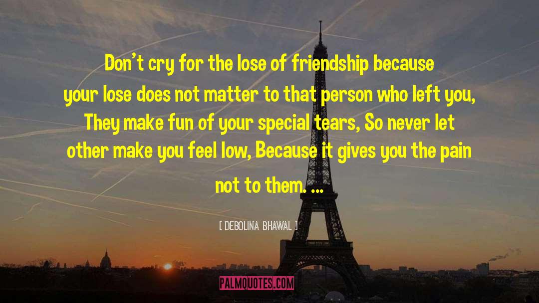 Debolina Bhawal Quotes: Don't cry for the lose