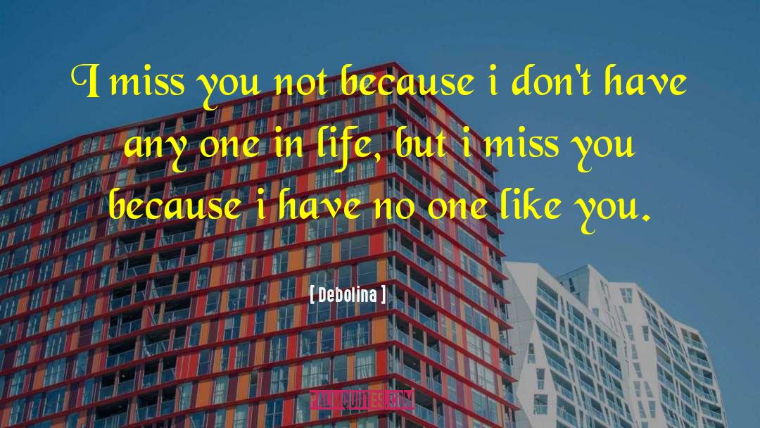 Debolina Quotes: I miss you not because