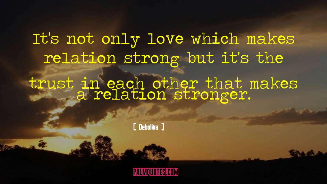 Debolina Quotes: It's not only love which