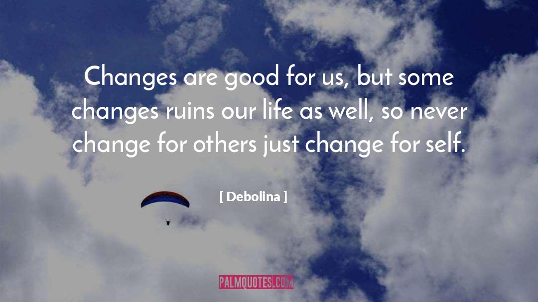 Debolina Quotes: Changes are good for us,