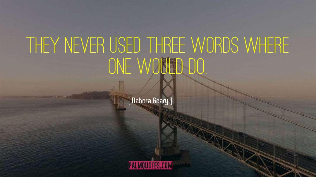 Debora Geary Quotes: They never used three words