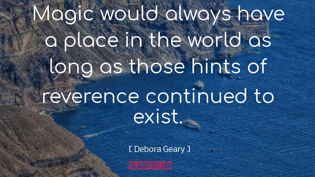 Debora Geary Quotes: Magic would always have a