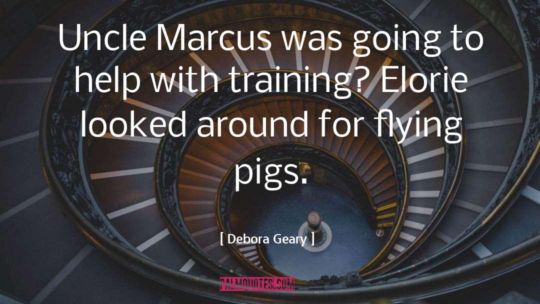 Debora Geary Quotes: Uncle Marcus was going to