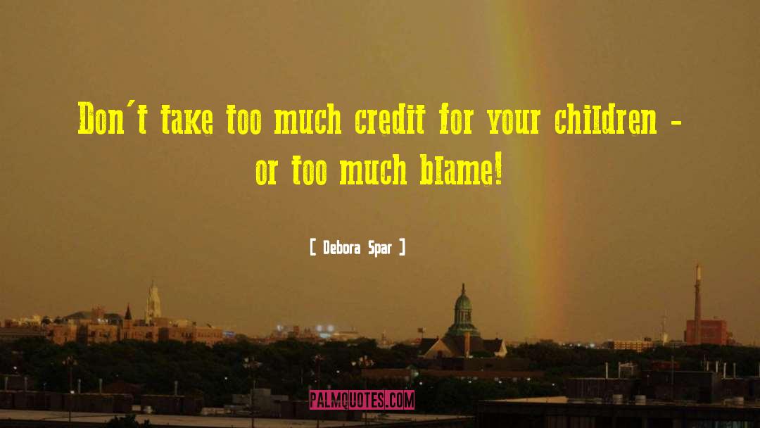 Debora Spar Quotes: Don't take too much credit