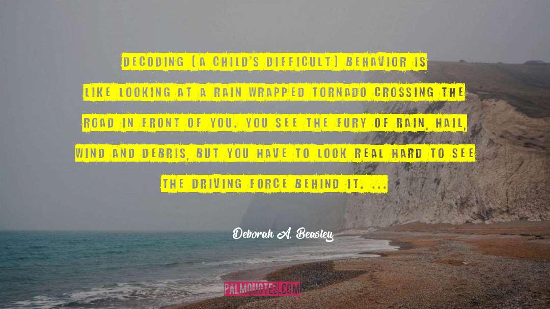 Deborah A. Beasley Quotes: Decoding (a child's difficult) behavior