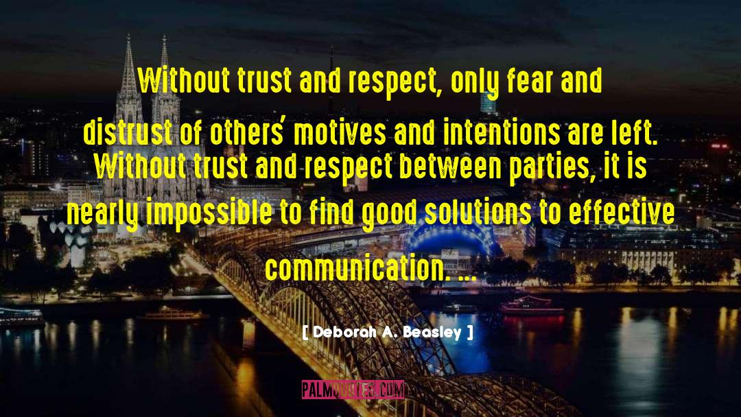 Deborah A. Beasley Quotes: Without trust and respect, only