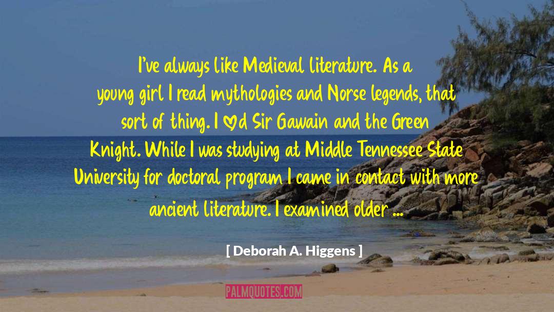 Deborah A. Higgens Quotes: I've always like Medieval literature.