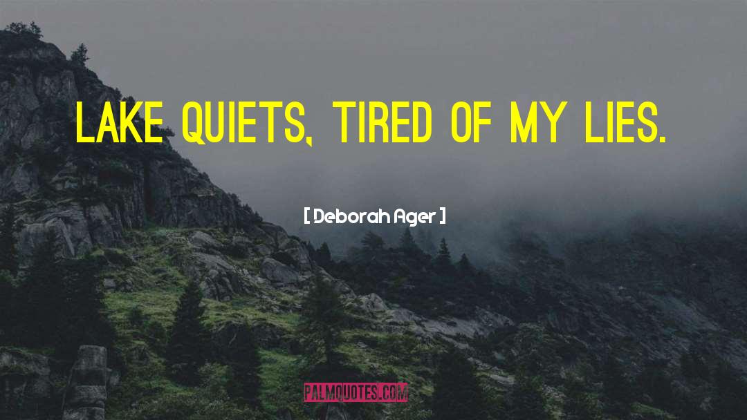 Deborah Ager Quotes: Lake quiets, tired of my