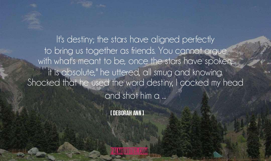 Deborah Ann Quotes: It's destiny; the stars have