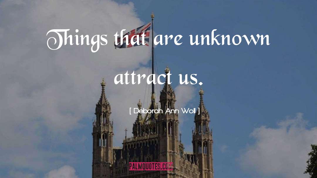 Deborah Ann Woll Quotes: Things that are unknown attract