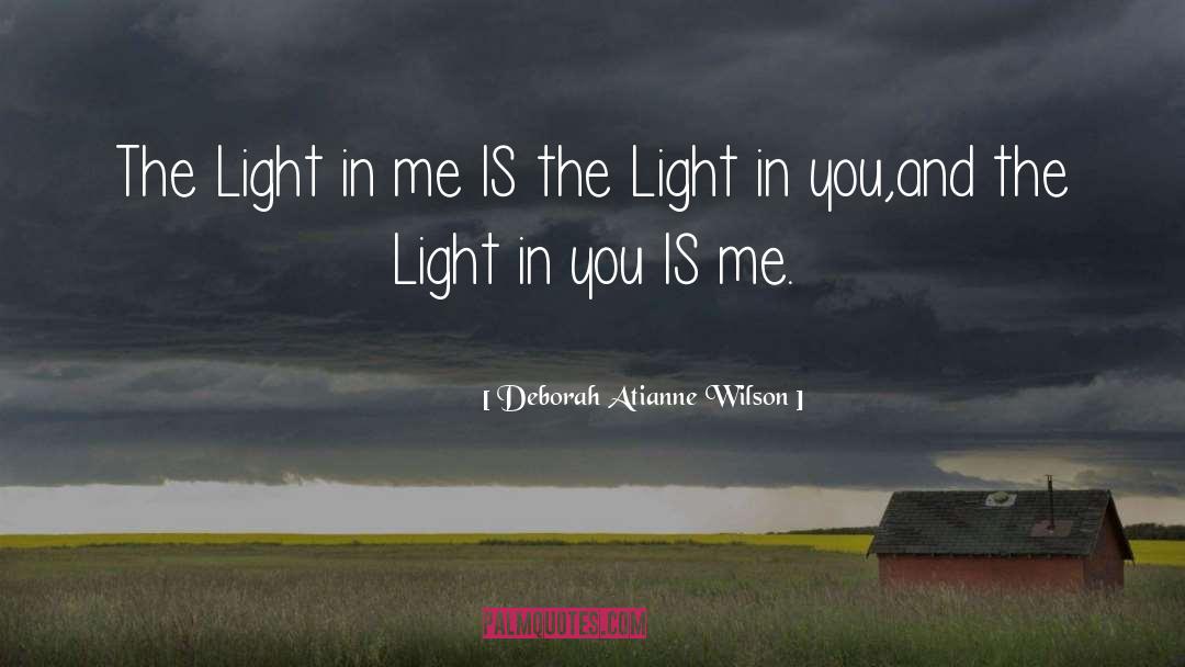 Deborah Atianne Wilson Quotes: The Light in me IS