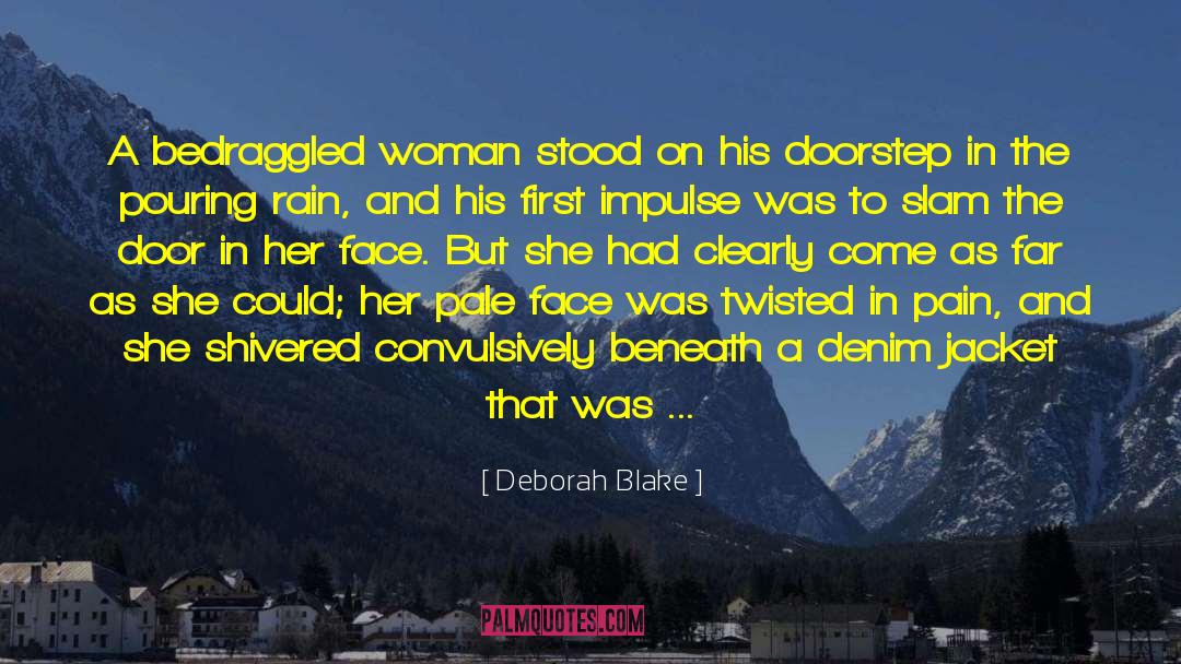 Deborah Blake Quotes: A bedraggled woman stood on