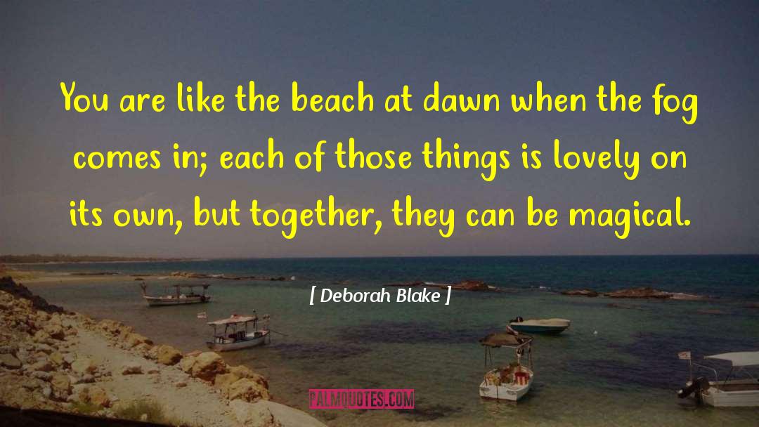 Deborah Blake Quotes: You are like the beach