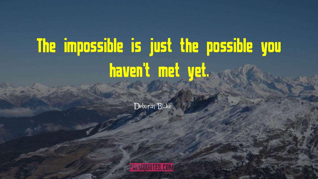 Deborah Blake Quotes: The impossible is just the