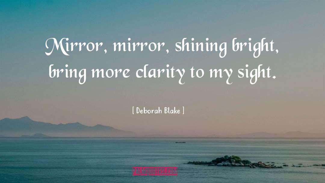 Deborah Blake Quotes: Mirror, mirror, shining bright, bring