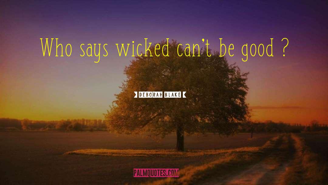 Deborah Blake Quotes: Who says wicked can't be