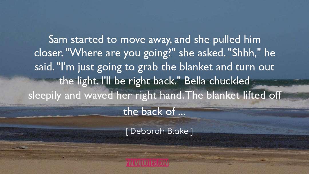 Deborah Blake Quotes: Sam started to move away,