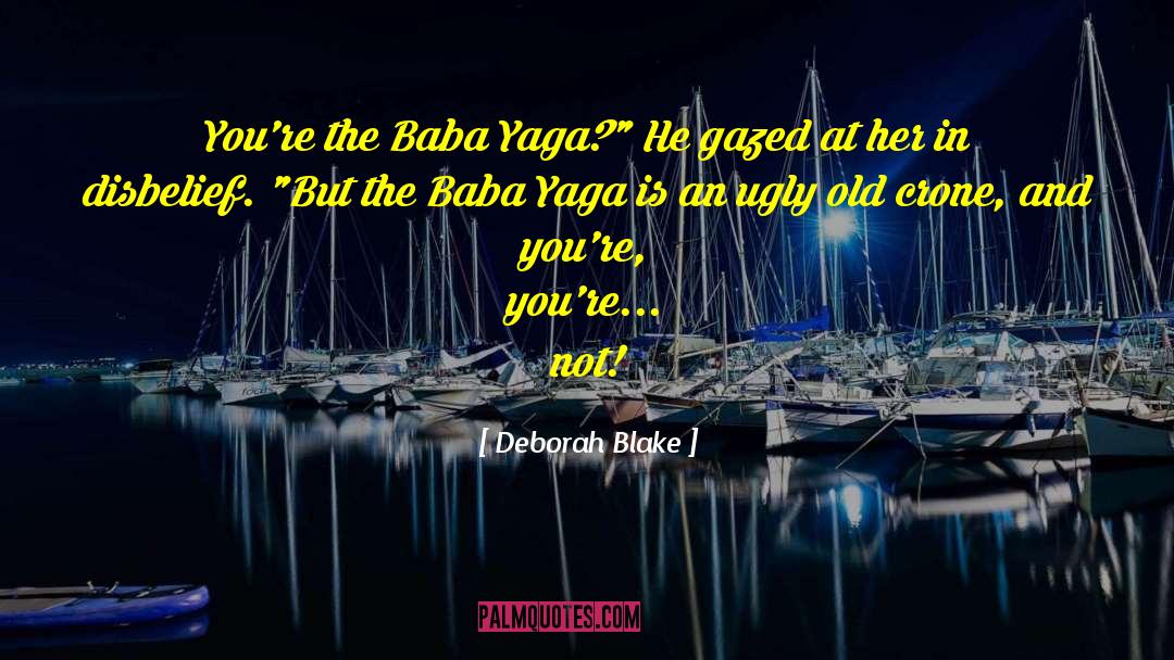 Deborah Blake Quotes: You're the Baba Yaga?