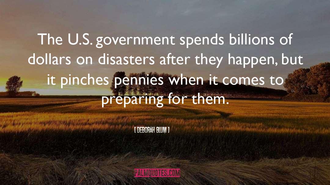 Deborah Blum Quotes: The U.S. government spends billions