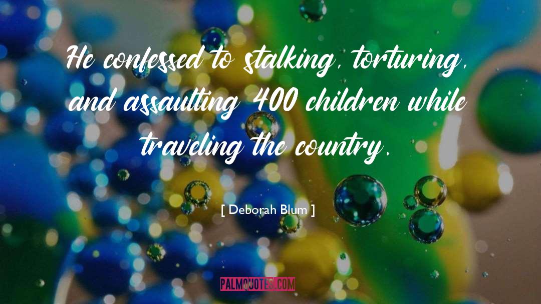 Deborah Blum Quotes: He confessed to stalking, torturing,