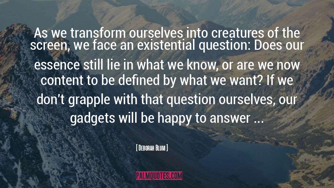 Deborah Blum Quotes: As we transform ourselves into