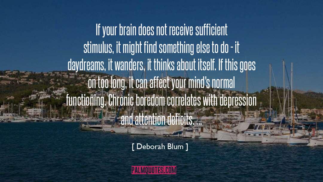 Deborah Blum Quotes: If your brain does not